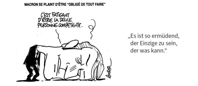 Macron: Es ist so ermüdend, der Einzige zu sein, der was kann.