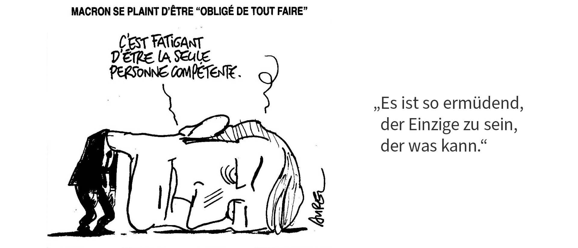 Macron: Es ist so ermüdend, der Einzige zu sein, der was kann.
